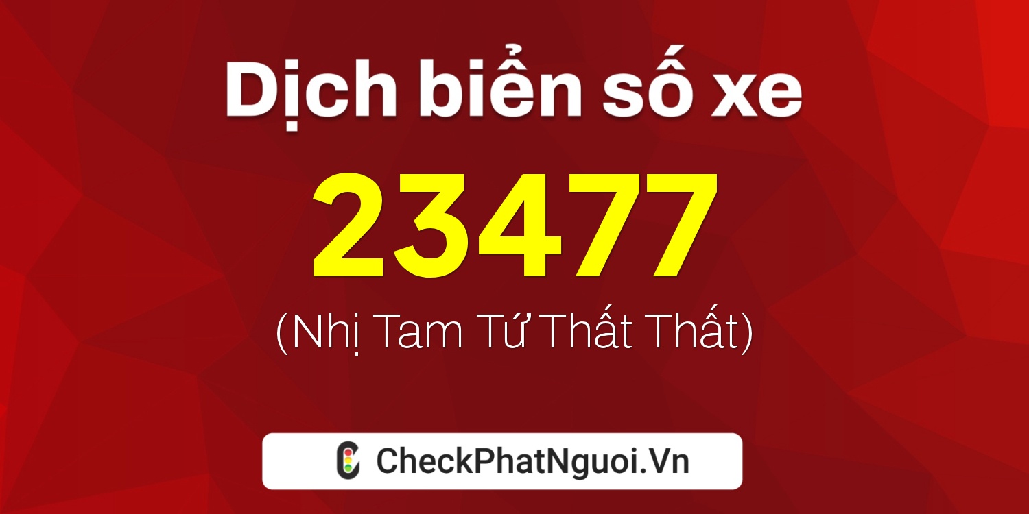 Dịch ý nghĩa <b>biển số xe 60F1-23477</b> tại website checkphatnguoi.vn