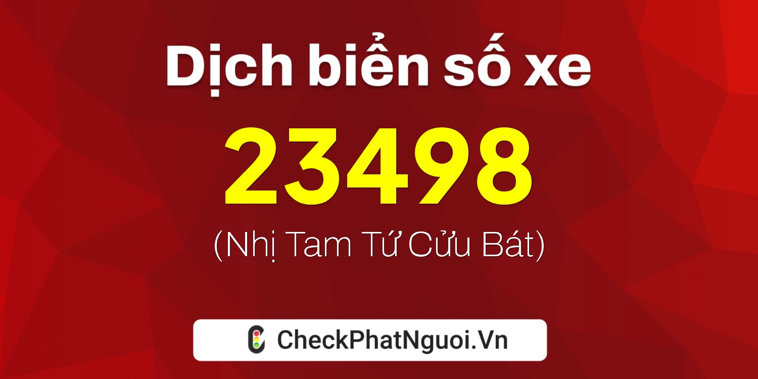 Dịch ý nghĩa <b>biển số xe 73A-23498</b> tại website checkphatnguoi.vn