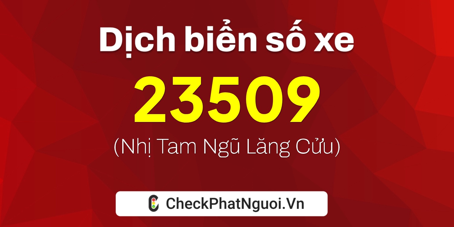 Dịch ý nghĩa <b>biển số xe 15B2-23509</b> tại website checkphatnguoi.vn