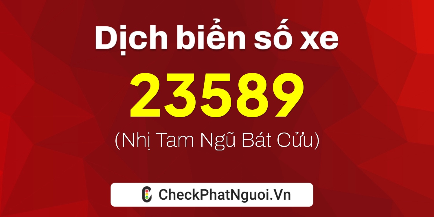 Dịch ý nghĩa <b>biển số xe 14K-23589</b> tại website checkphatnguoi.vn