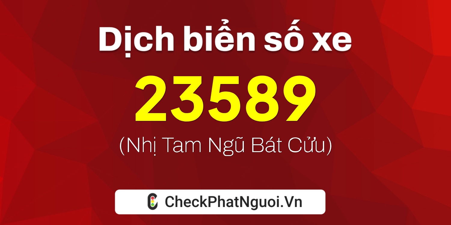 Dịch ý nghĩa <b>biển số xe 81A-23589</b> tại website checkphatnguoi.vn