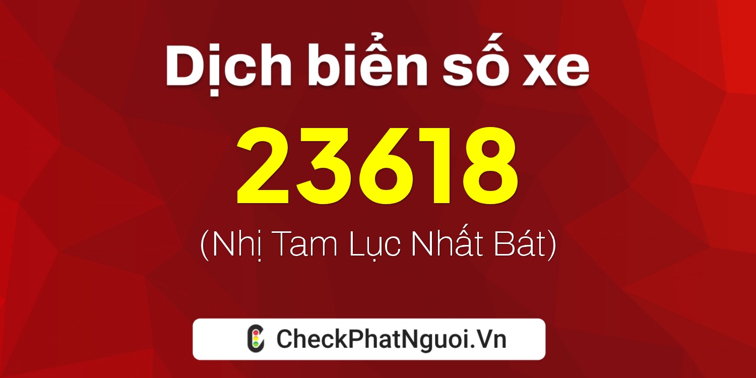 Dịch ý nghĩa <b>biển số xe 29K-23618</b> tại website checkphatnguoi.vn