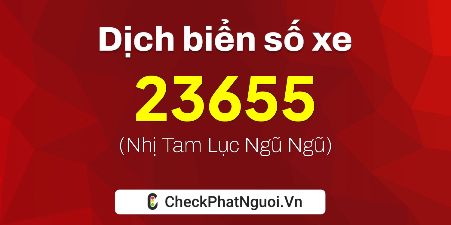 Dịch ý nghĩa <b>biển số xe 36A-23655</b> tại website checkphatnguoi.vn