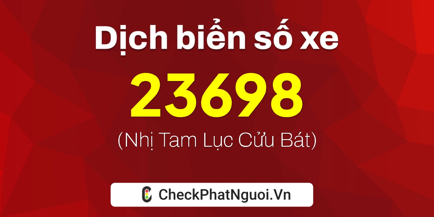 Dịch ý nghĩa <b>biển số xe 20AA-23698</b> tại website checkphatnguoi.vn