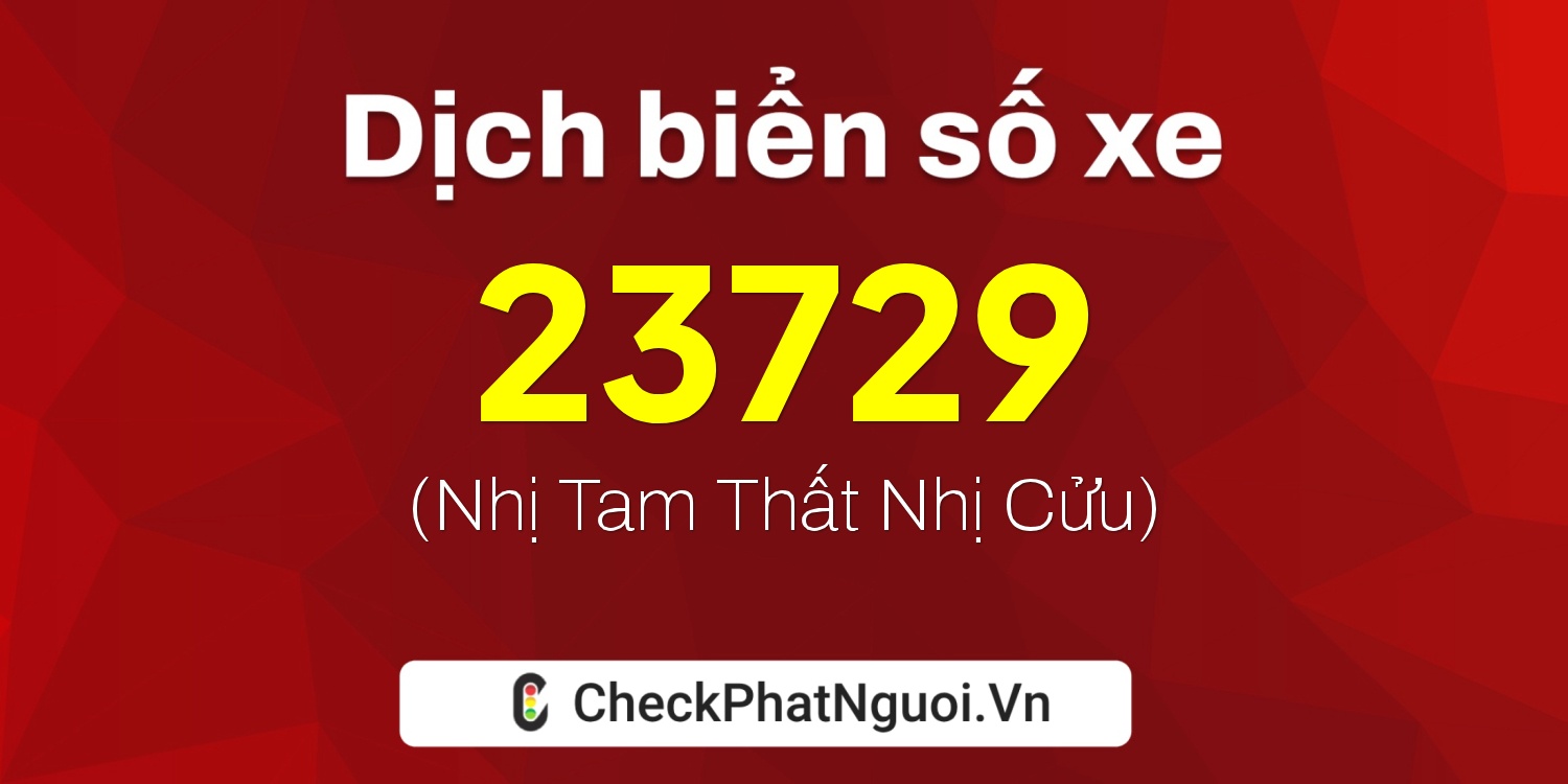 Dịch ý nghĩa <b>biển số xe 15C1-23729</b> tại website checkphatnguoi.vn