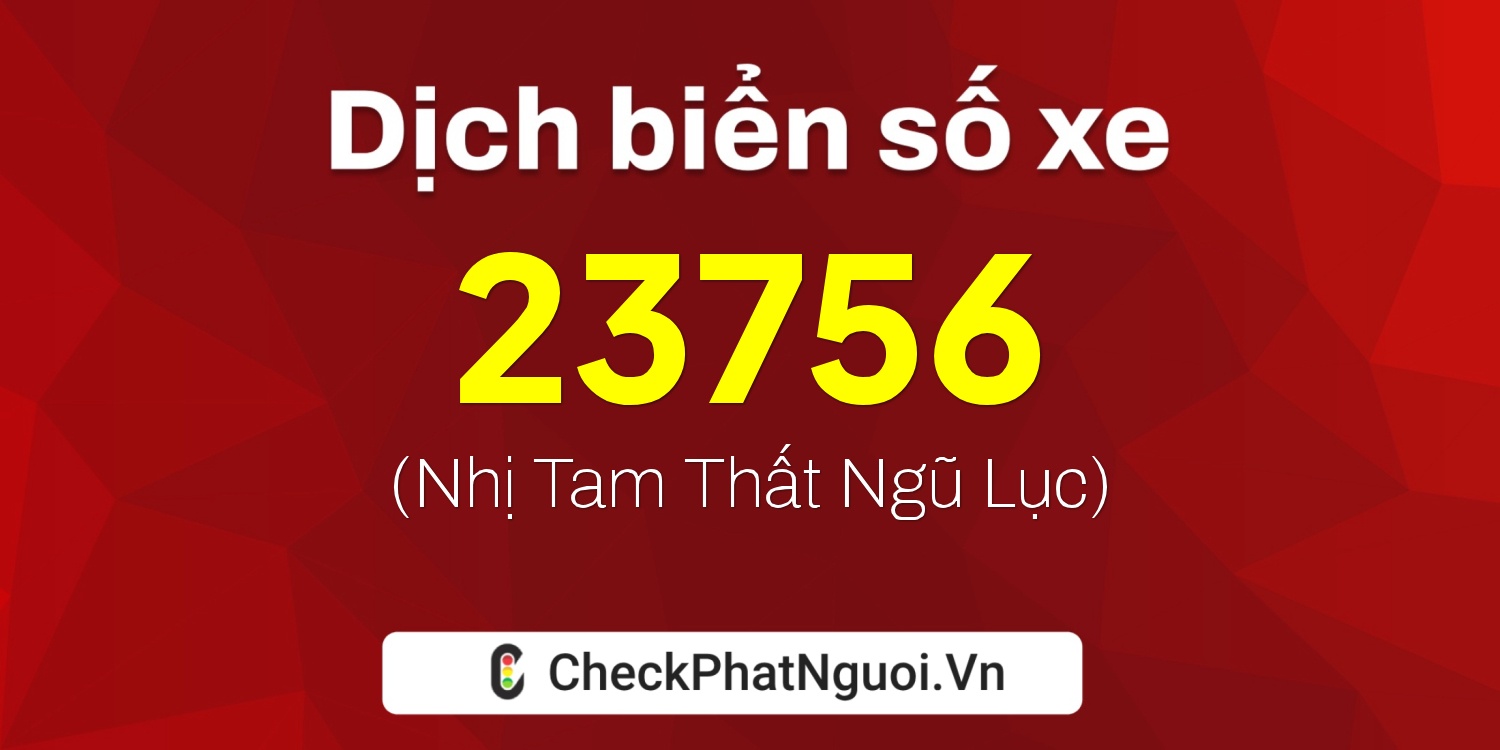 Dịch ý nghĩa <b>biển số xe 66A-23756</b> tại website checkphatnguoi.vn