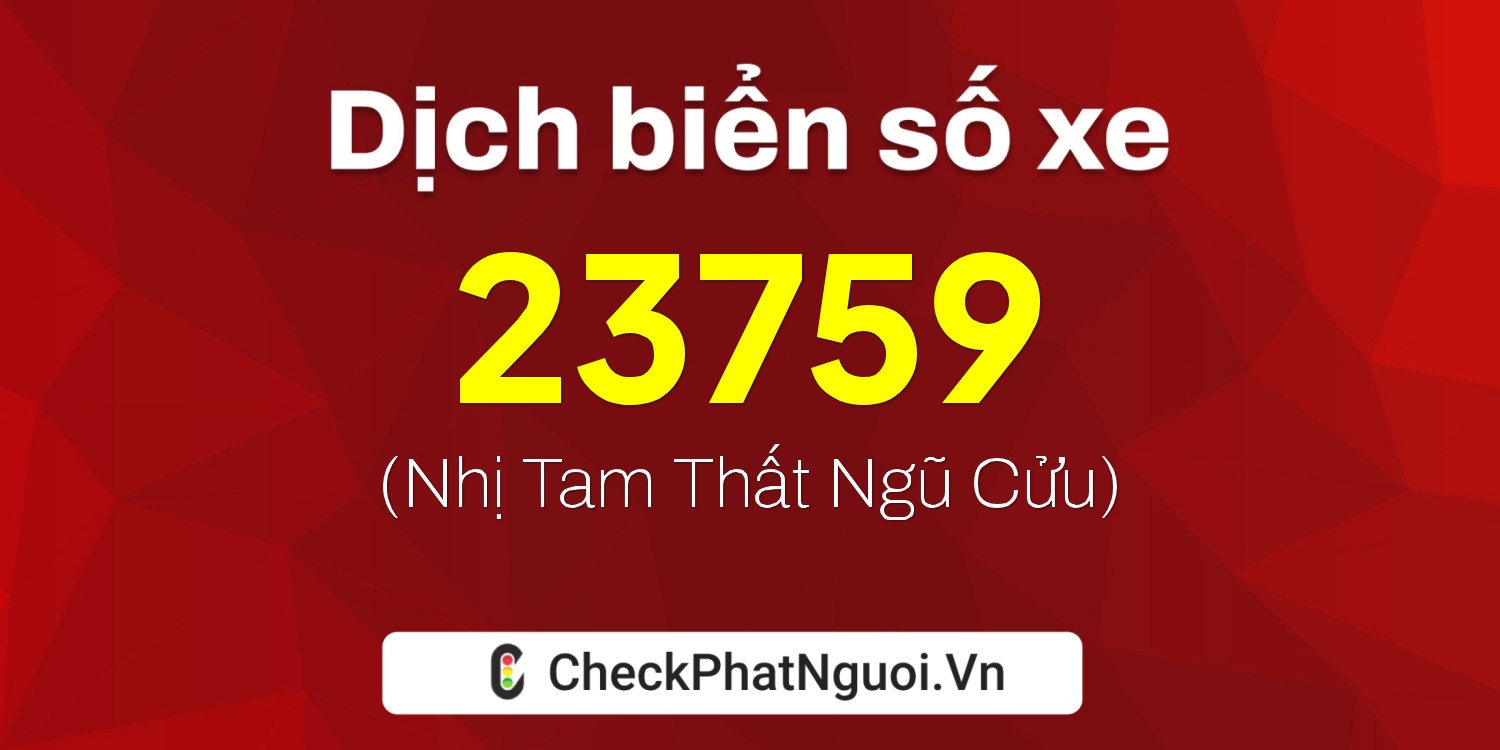 Dịch ý nghĩa <b>biển số xe 72A-23759</b> tại website checkphatnguoi.vn