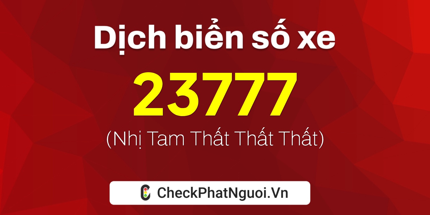 Dịch ý nghĩa <b>biển số xe 30L-23777</b> tại website checkphatnguoi.vn
