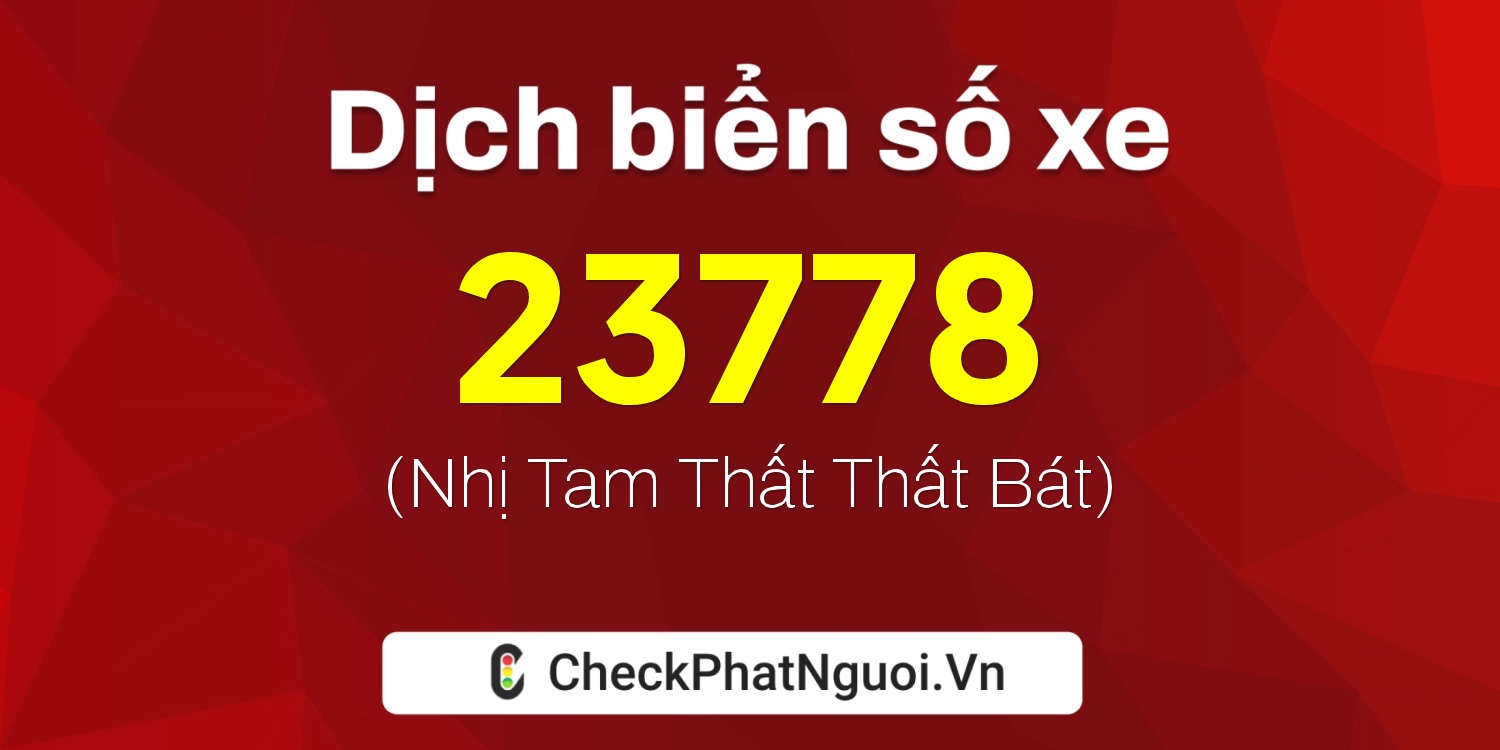 Dịch ý nghĩa <b>biển số xe 17A-23778</b> tại website checkphatnguoi.vn