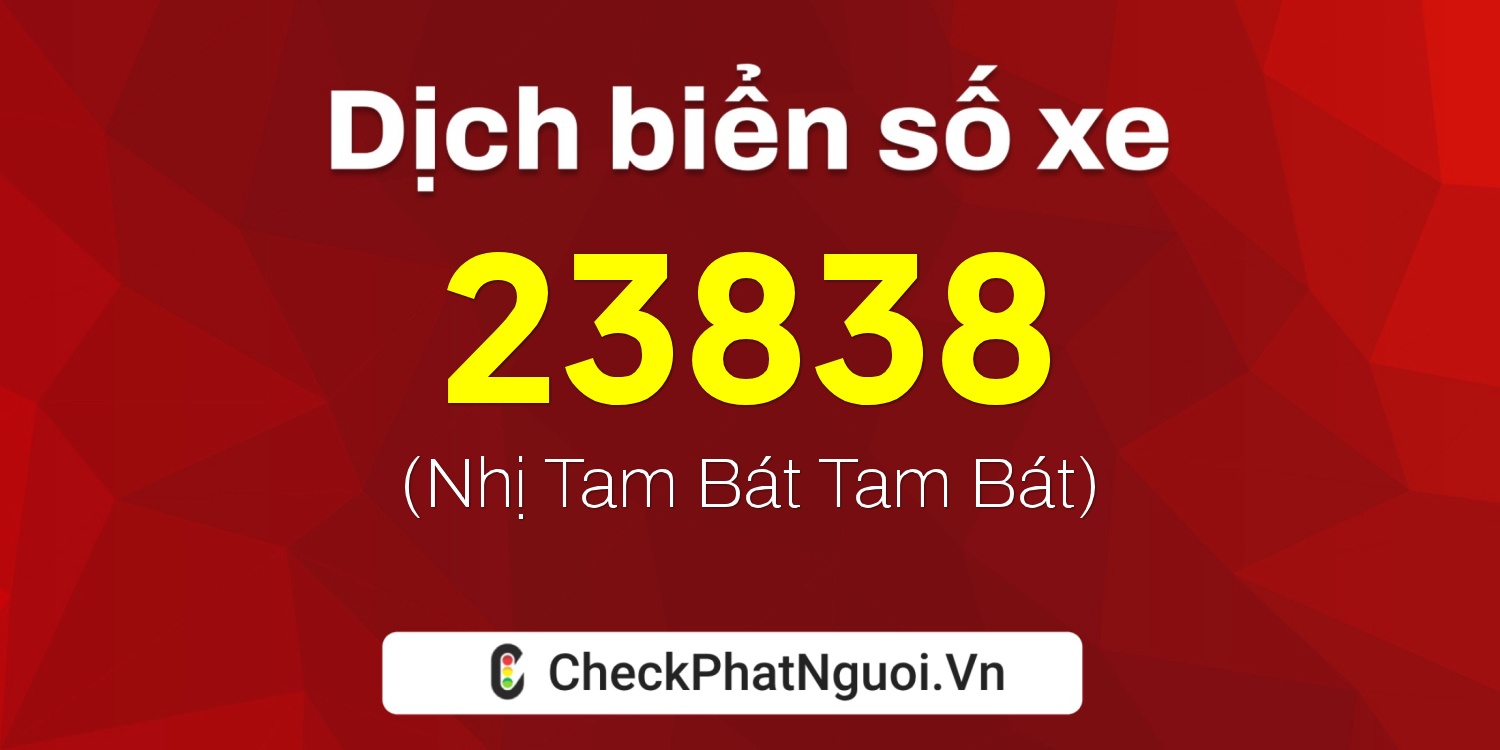 Dịch ý nghĩa <b>biển số xe 36K-23838</b> tại website checkphatnguoi.vn