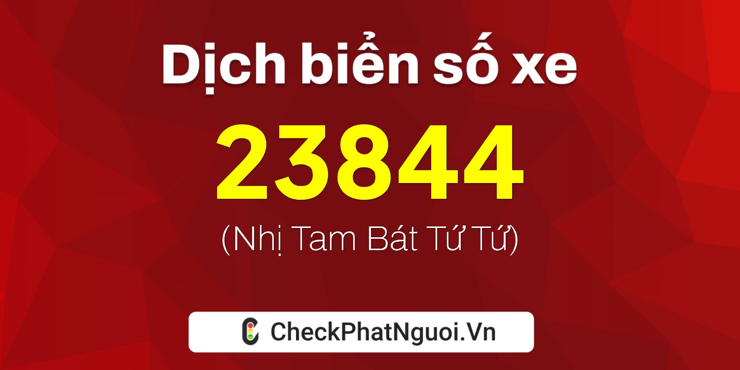 Dịch ý nghĩa <b>biển số xe 76A-23844</b> tại website checkphatnguoi.vn