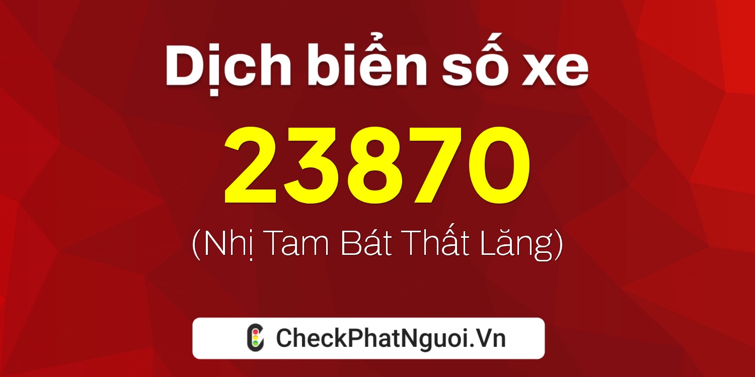 Dịch ý nghĩa <b>biển số xe 75A-23870</b> tại website checkphatnguoi.vn