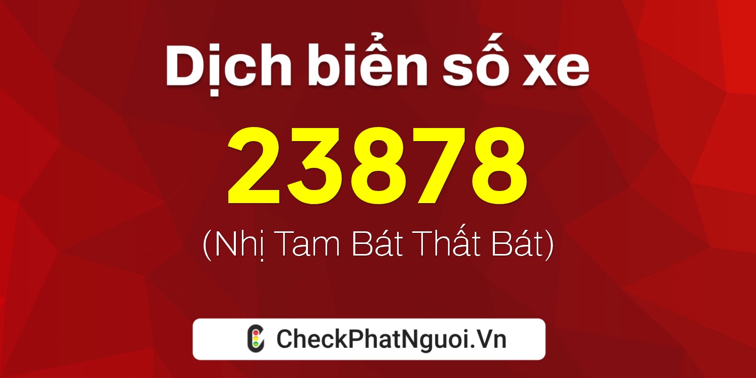 Dịch ý nghĩa <b>biển số xe 75AF-23878</b> tại website checkphatnguoi.vn