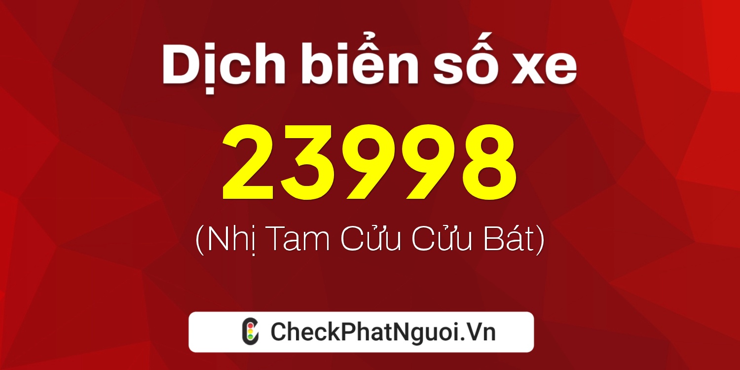 Dịch ý nghĩa <b>biển số xe 63B1-23998</b> tại website checkphatnguoi.vn