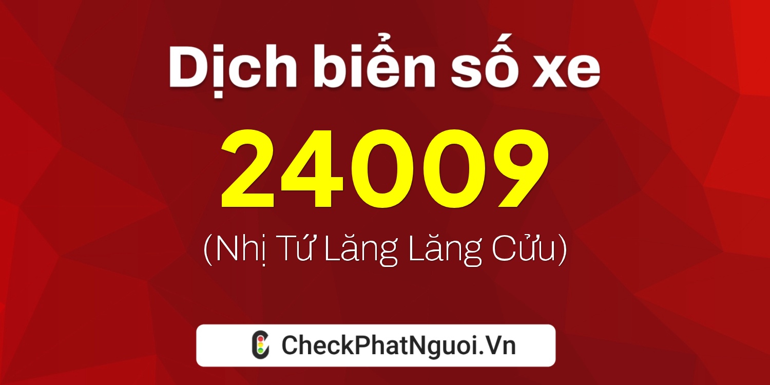 Dịch ý nghĩa <b>biển số xe 22A-24009</b> tại website checkphatnguoi.vn