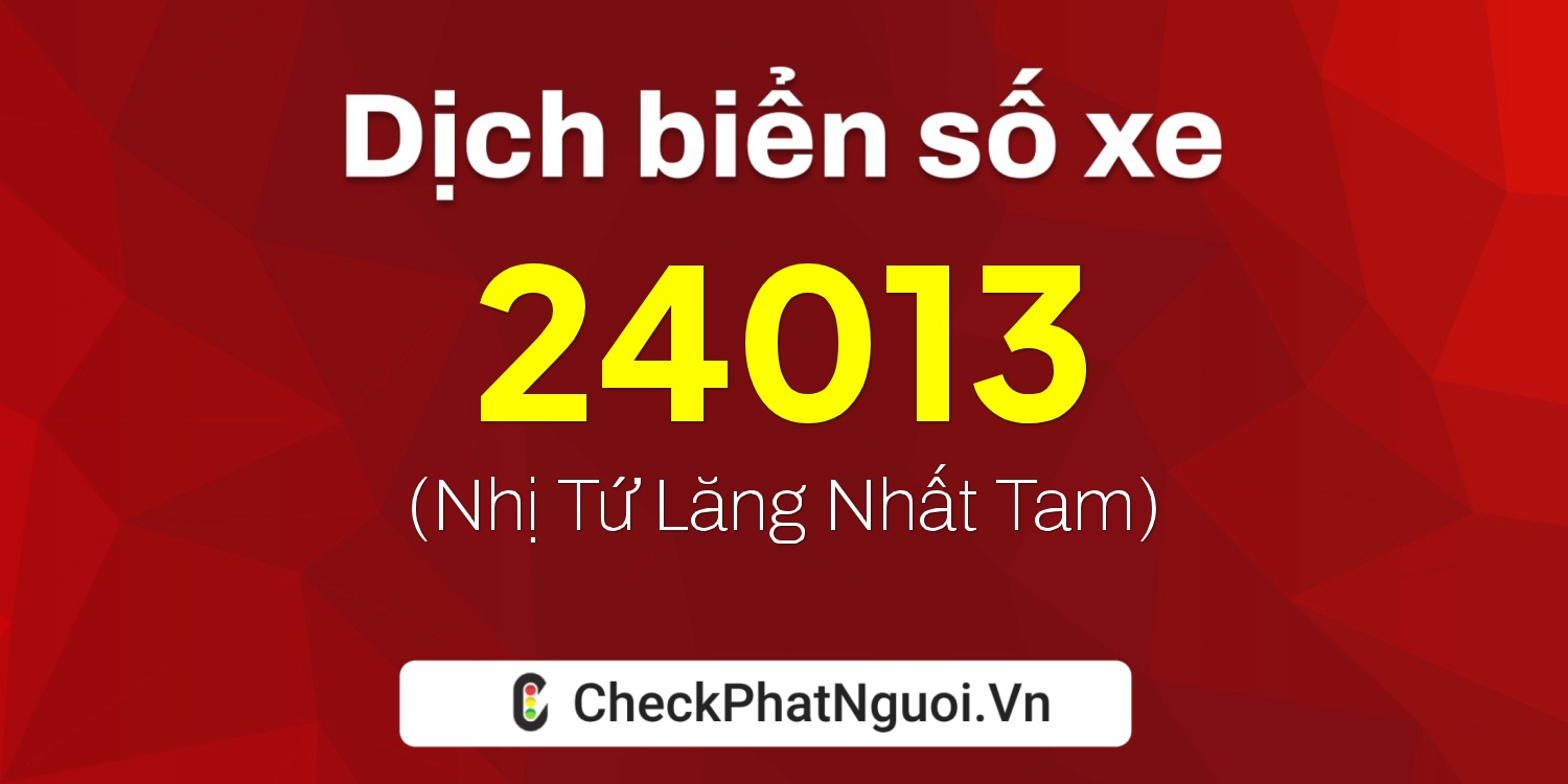 Dịch ý nghĩa <b>biển số xe 88A-24013</b> tại website checkphatnguoi.vn