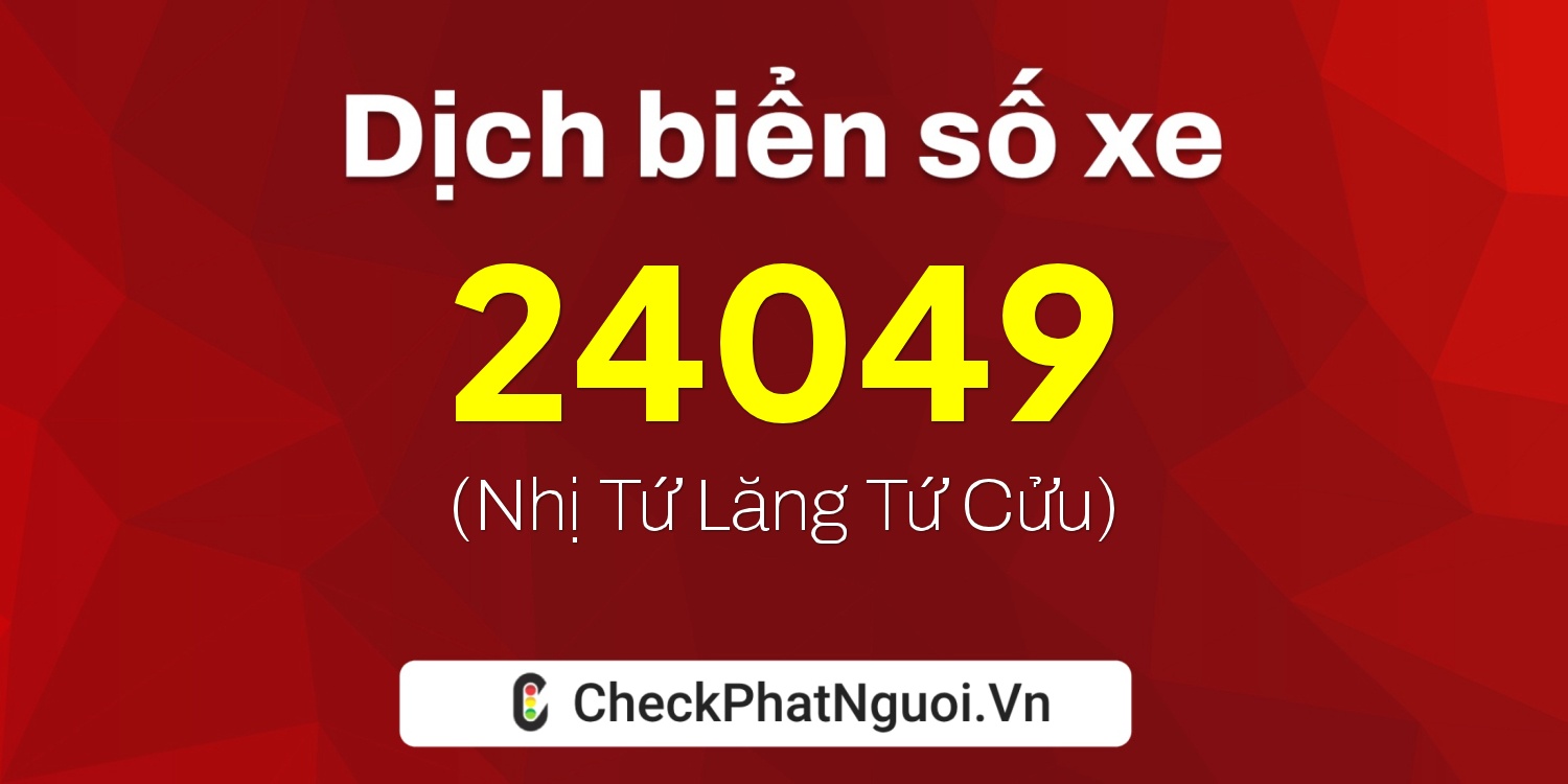 Dịch ý nghĩa <b>biển số xe 60K-24049</b> tại website checkphatnguoi.vn