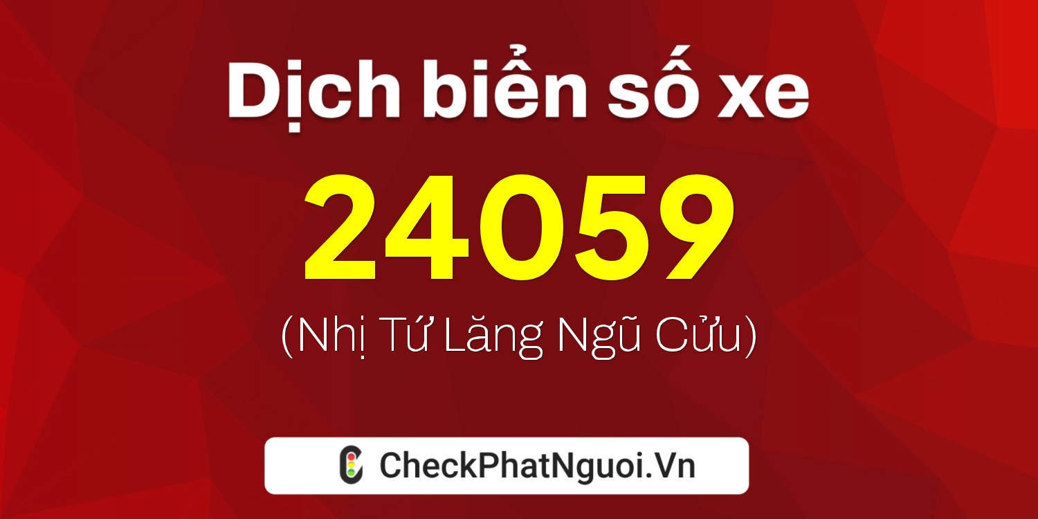 Dịch ý nghĩa <b>biển số xe 61A-24059</b> tại website checkphatnguoi.vn