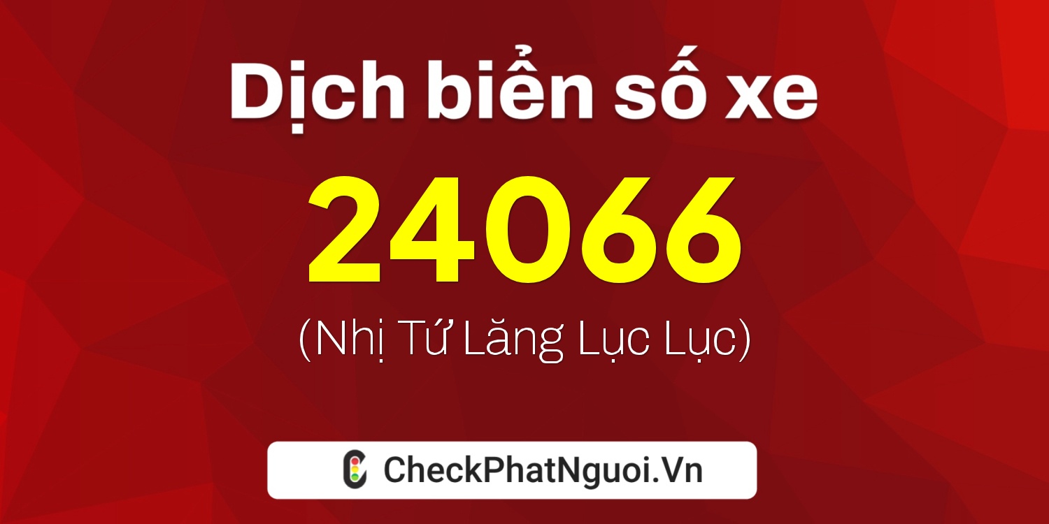 Dịch ý nghĩa <b>biển số xe 90A-24066</b> tại website checkphatnguoi.vn