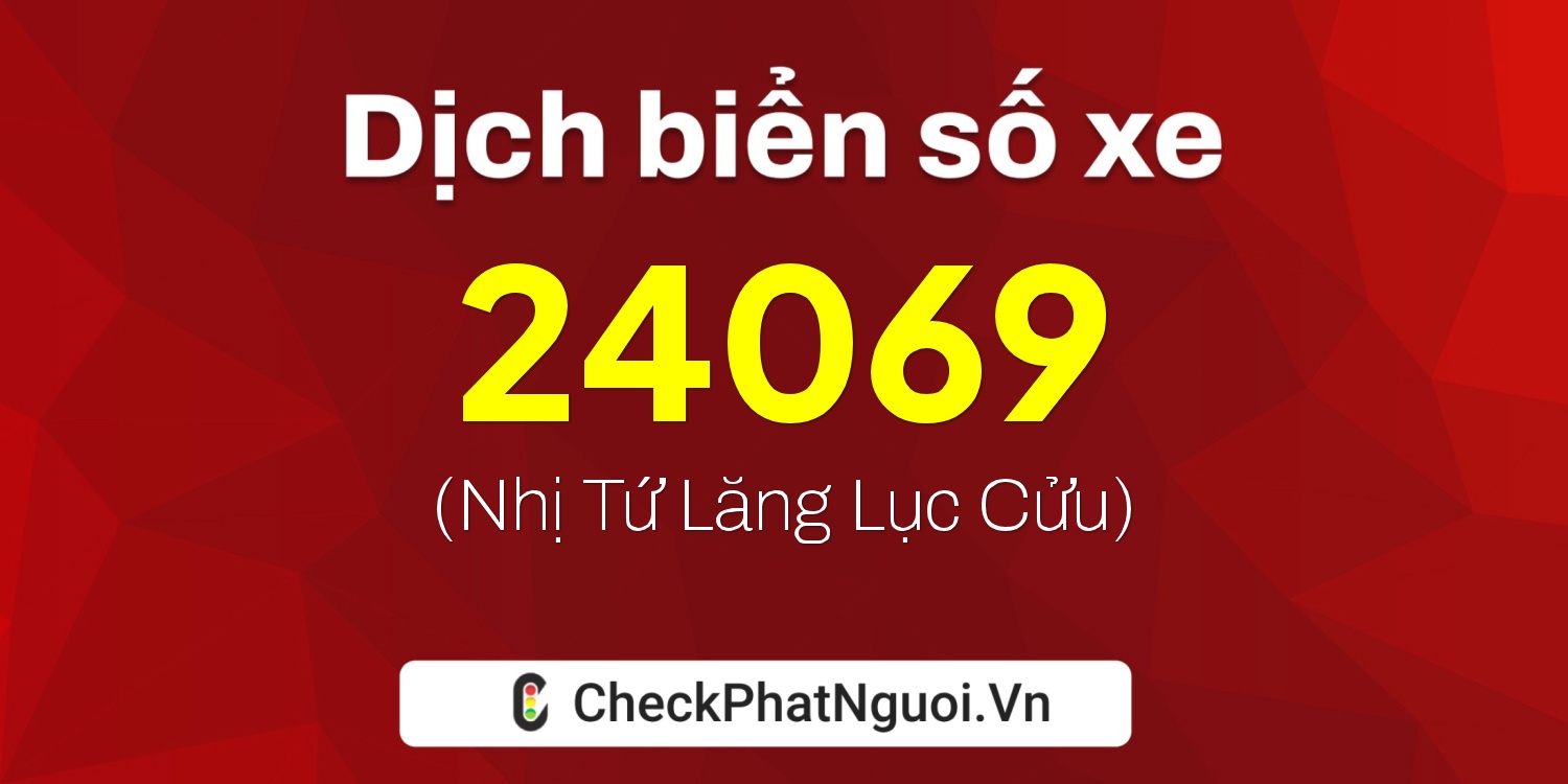 Dịch ý nghĩa <b>biển số xe 36B3-24069</b> tại website checkphatnguoi.vn