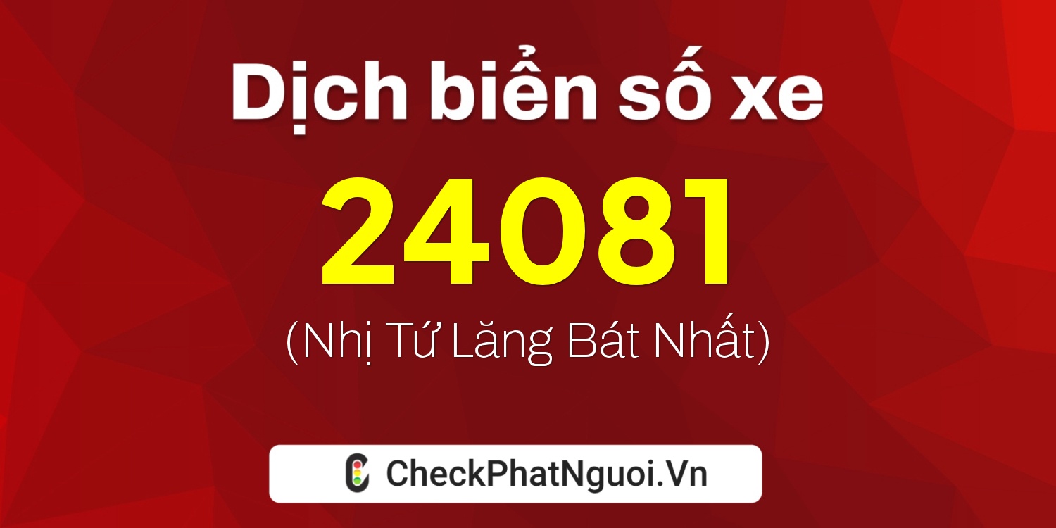 Dịch ý nghĩa <b>biển số xe 51L-24081</b> tại website checkphatnguoi.vn