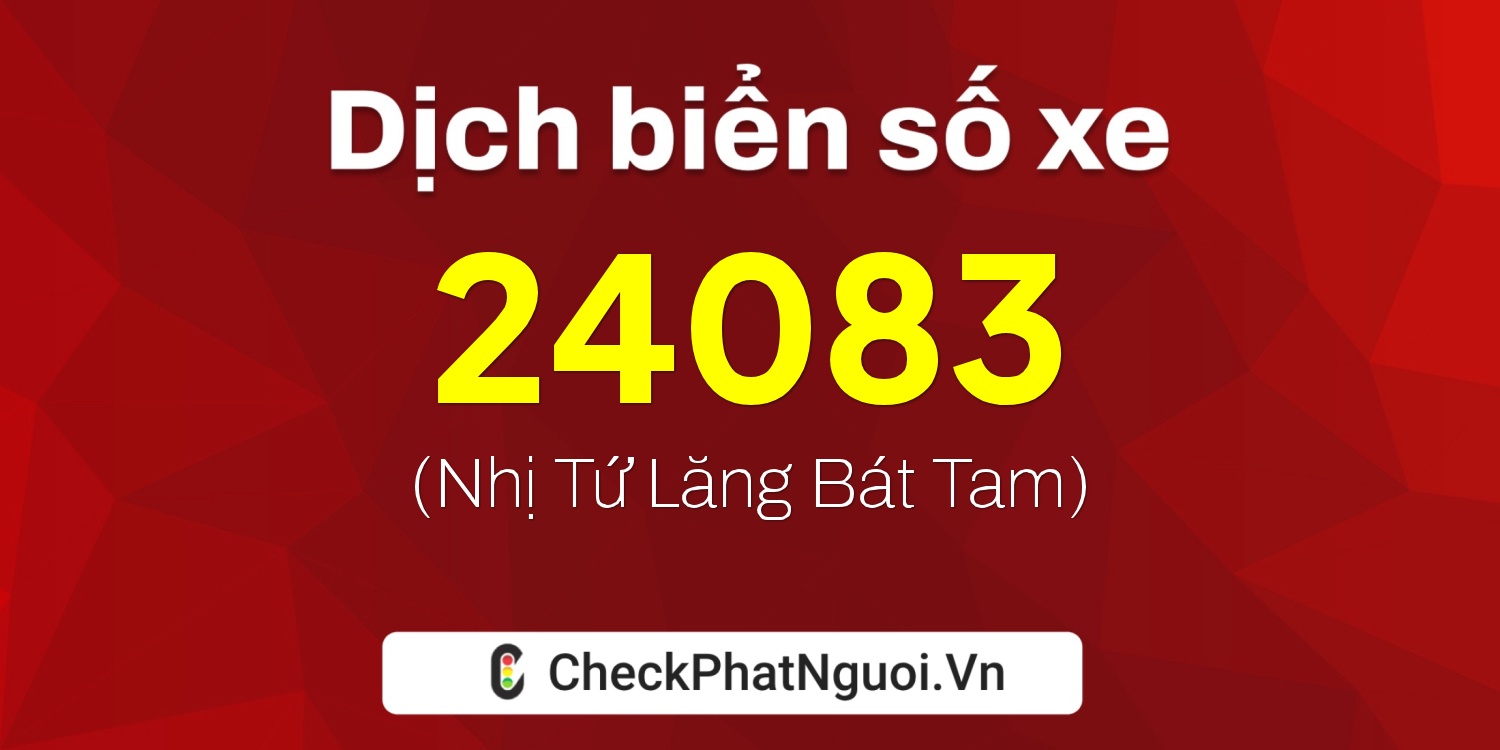 Dịch ý nghĩa <b>biển số xe 92C-24083</b> tại website checkphatnguoi.vn