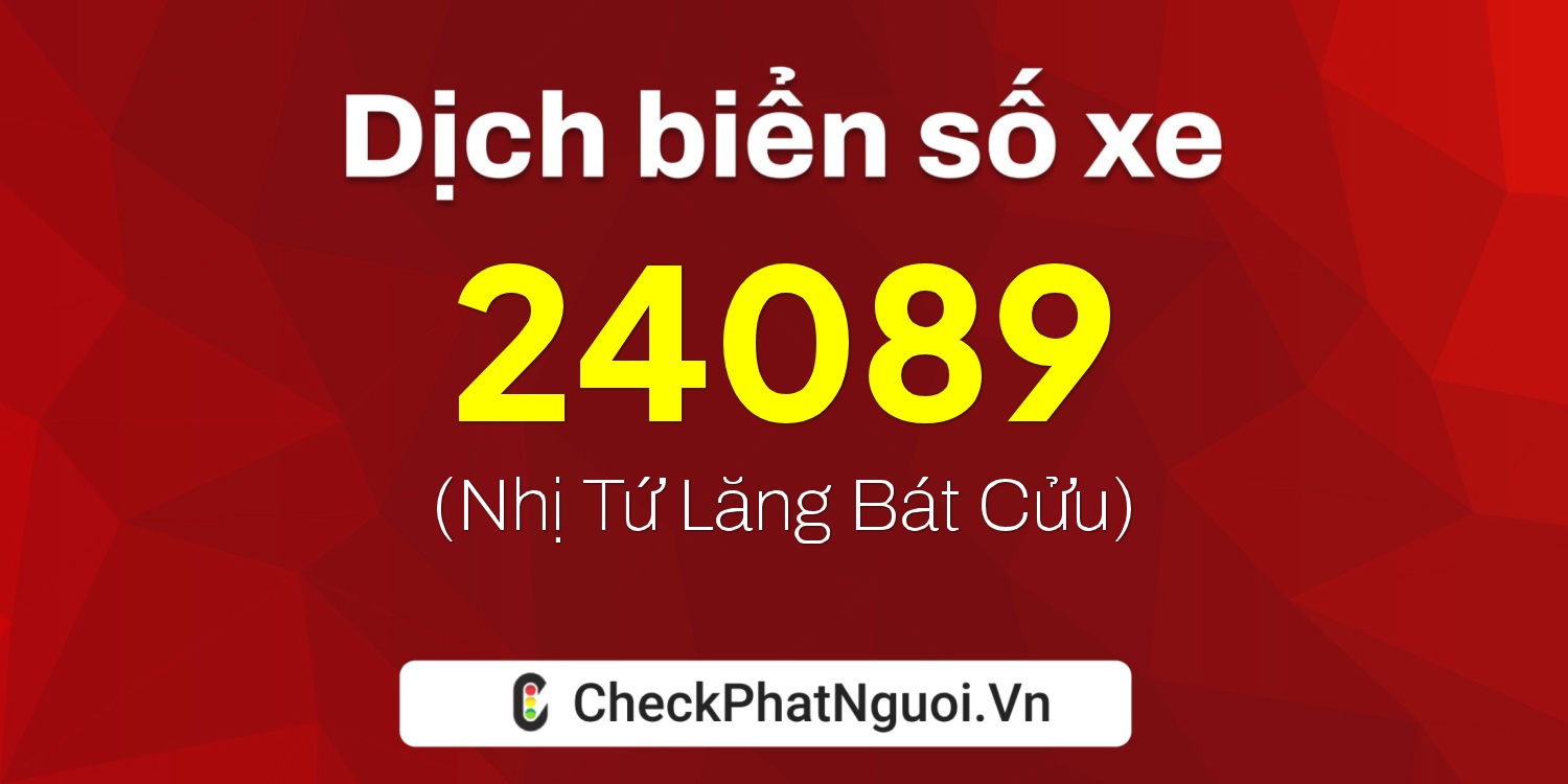 Dịch ý nghĩa <b>biển số xe 23E1-24089</b> tại website checkphatnguoi.vn