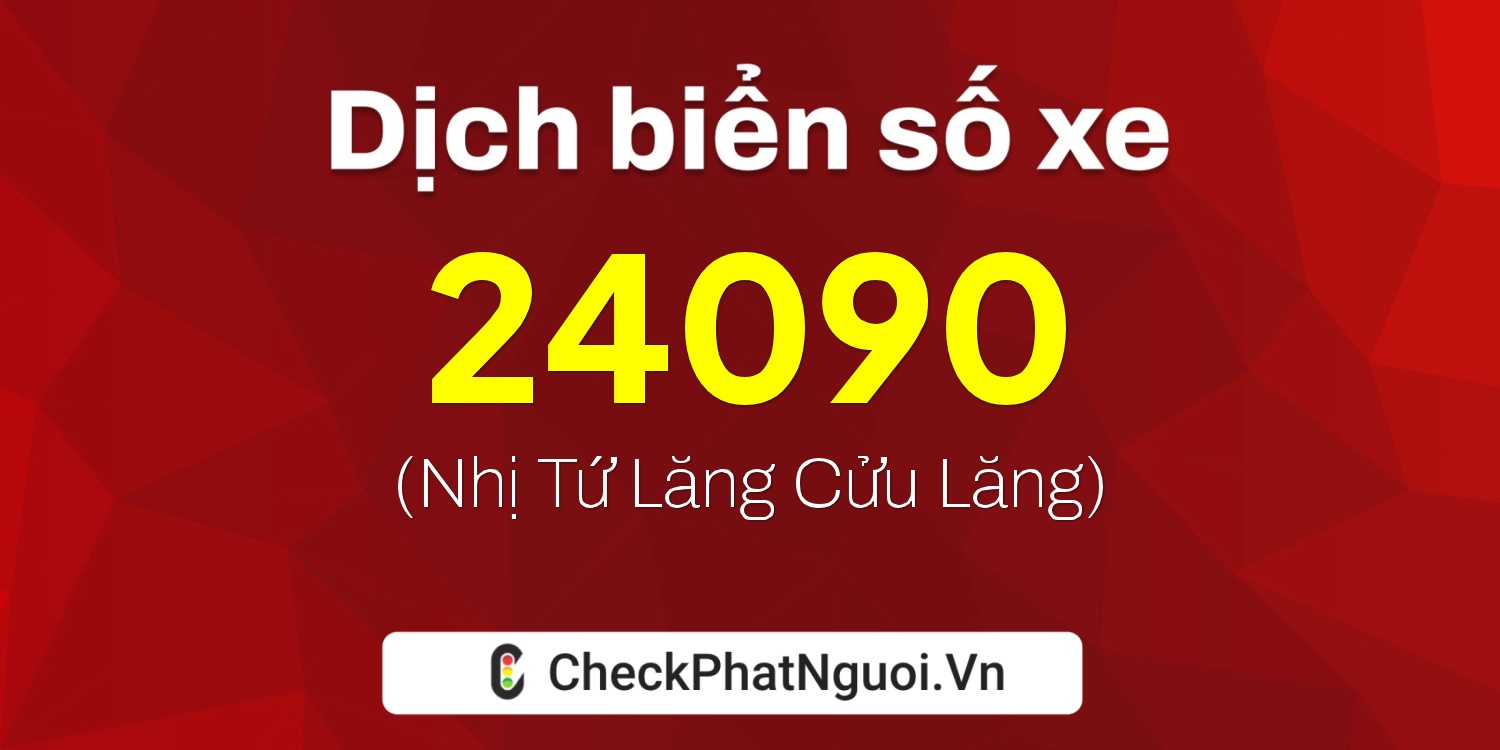 Dịch ý nghĩa <b>biển số xe 29B2-24090</b> tại website checkphatnguoi.vn