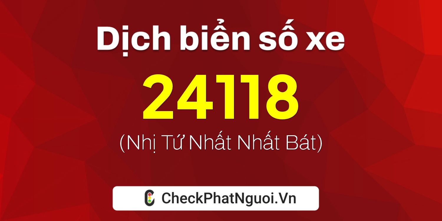 Dịch ý nghĩa <b>biển số xe 48A-24118</b> tại website checkphatnguoi.vn