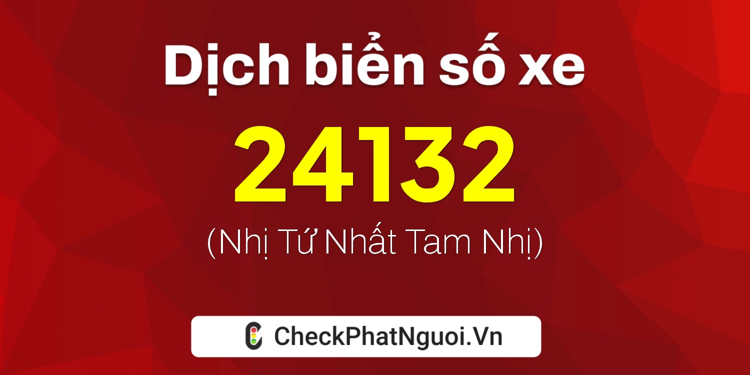 Dịch ý nghĩa <b>biển số xe 34A-24132</b> tại website checkphatnguoi.vn