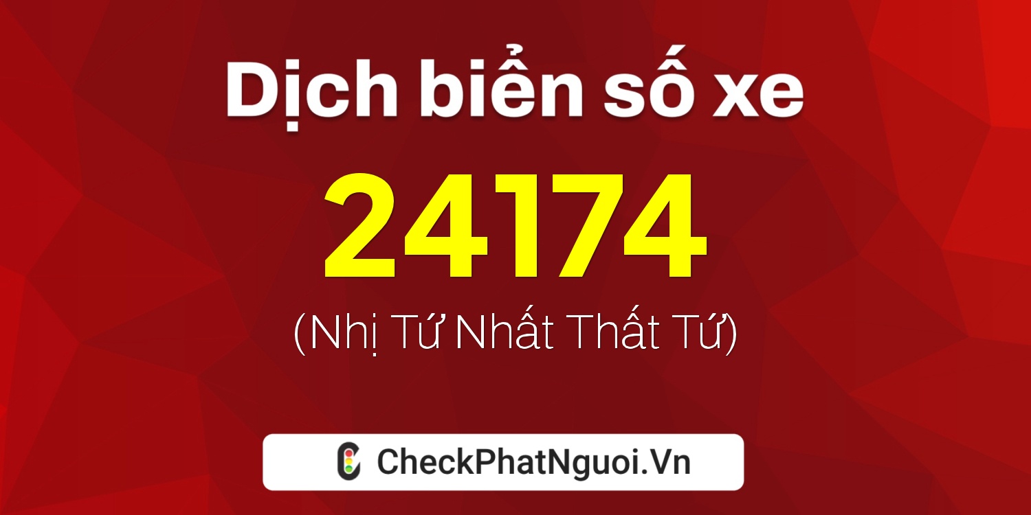 Dịch ý nghĩa <b>biển số xe 62A-24174</b> tại website checkphatnguoi.vn