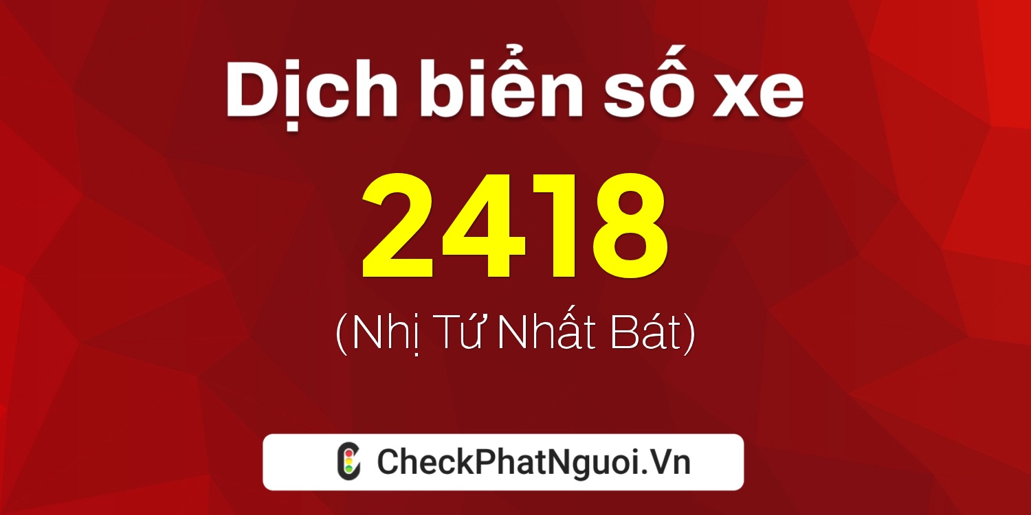 Dịch ý nghĩa <b>biển số xe 52P-2418</b> tại website checkphatnguoi.vn