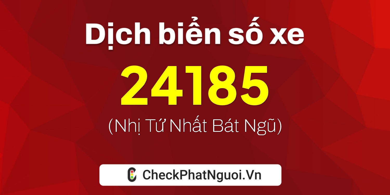 Dịch ý nghĩa <b>biển số xe 89A-24185</b> tại website checkphatnguoi.vn