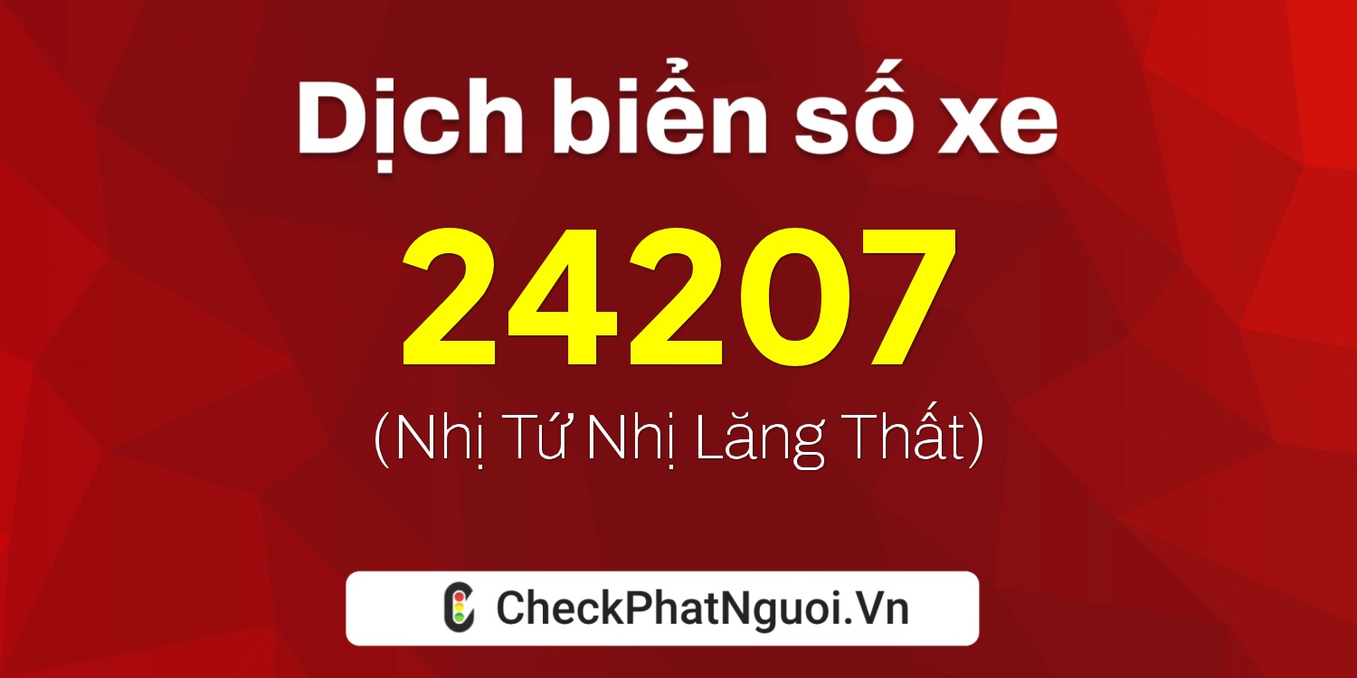 Dịch ý nghĩa <b>biển số xe 12A-24207</b> tại website checkphatnguoi.vn