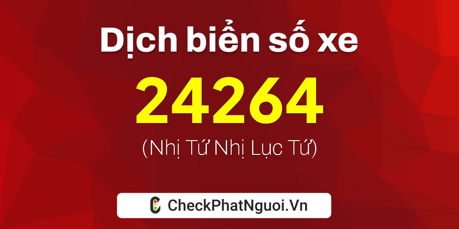 Dịch ý nghĩa <b>biển số xe 60B2-24264</b> tại website checkphatnguoi.vn