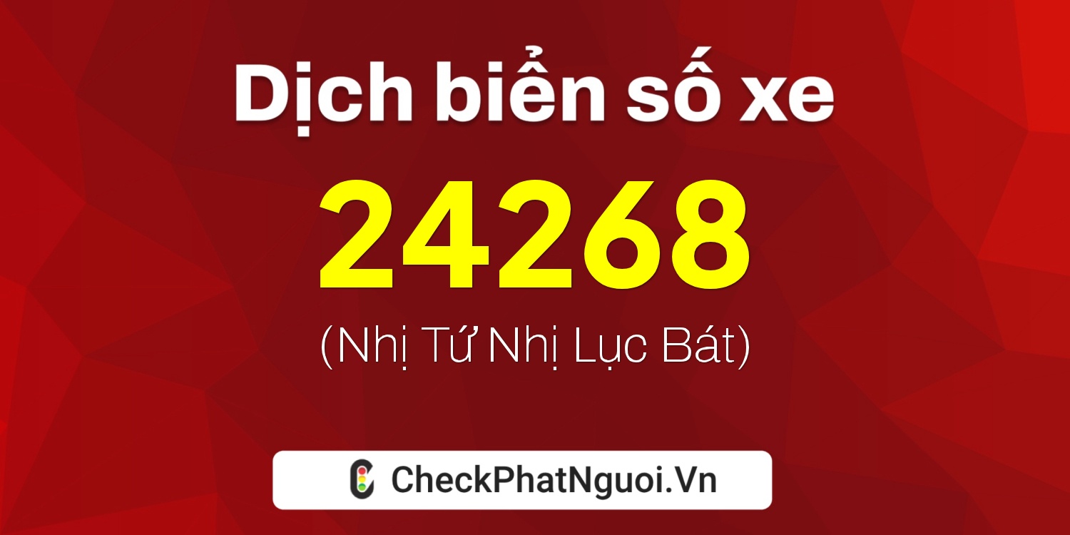 Dịch ý nghĩa <b>biển số xe 18B-24268</b> tại website checkphatnguoi.vn