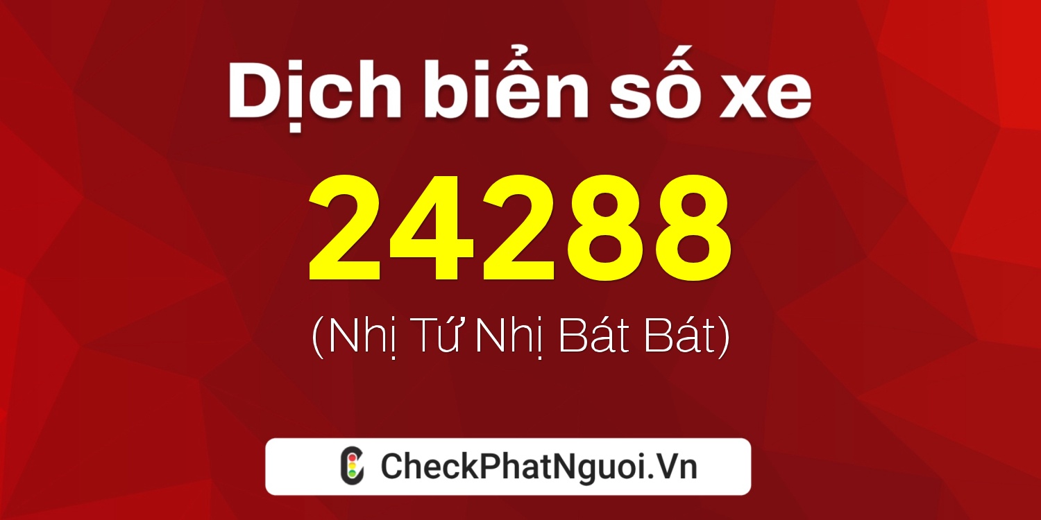 Dịch ý nghĩa <b>biển số xe 85E1-24288</b> tại website checkphatnguoi.vn