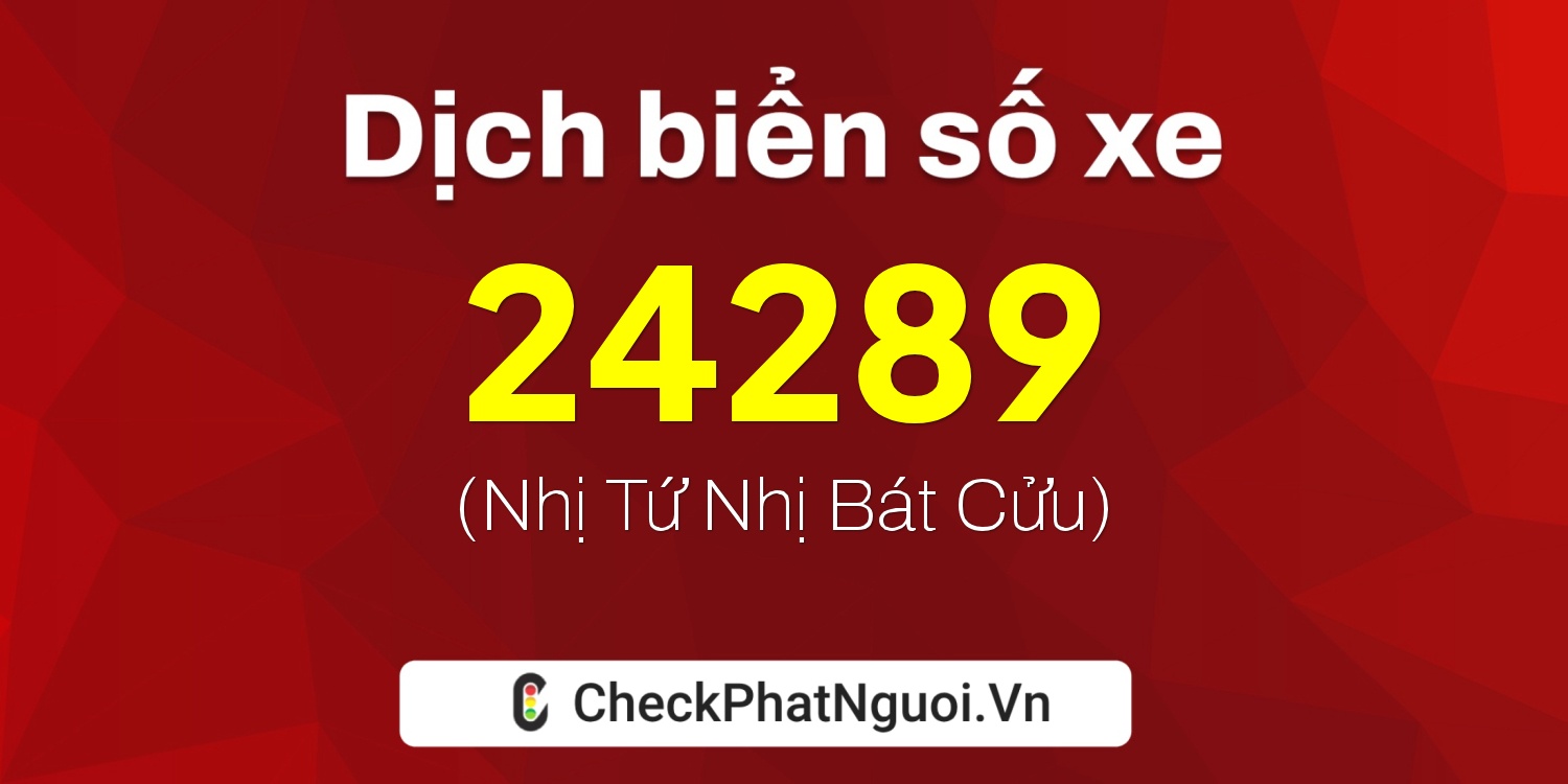 Dịch ý nghĩa <b>biển số xe 14A-24289</b> tại website checkphatnguoi.vn