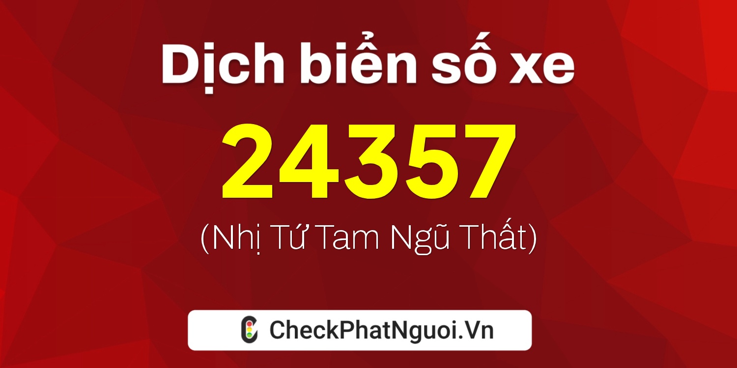 Dịch ý nghĩa <b>biển số xe 83CA-24357</b> tại website checkphatnguoi.vn
