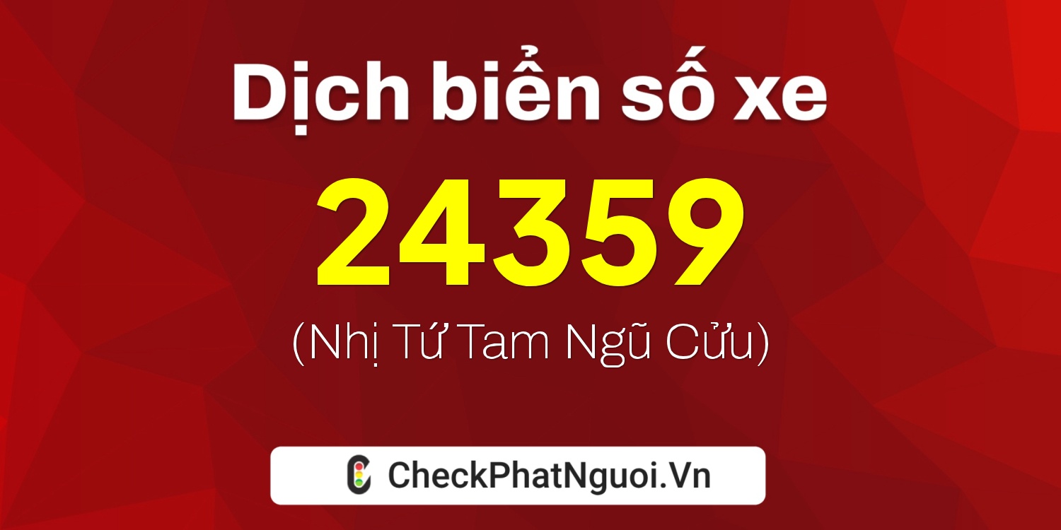 Dịch ý nghĩa <b>biển số xe 51LD-24359</b> tại website checkphatnguoi.vn
