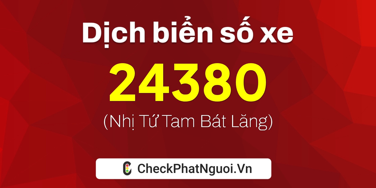 Dịch ý nghĩa <b>biển số xe 15A-24380</b> tại website checkphatnguoi.vn