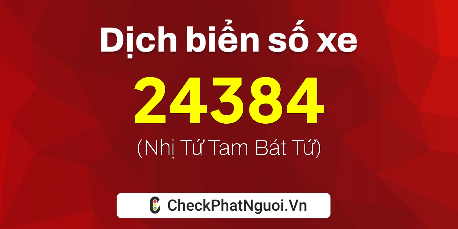 Dịch ý nghĩa <b>biển số xe 29U1-24384</b> tại website checkphatnguoi.vn