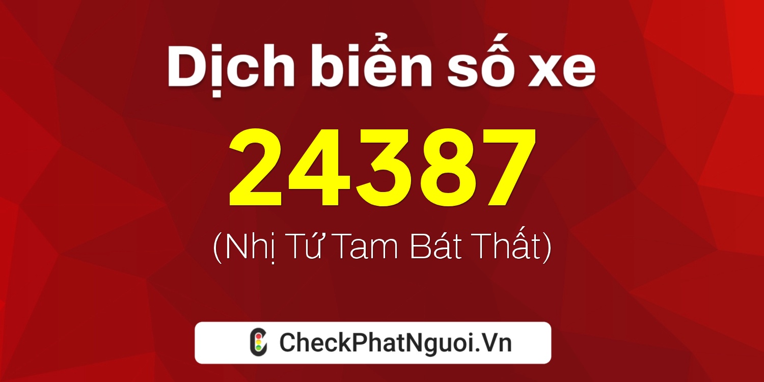 Dịch ý nghĩa <b>biển số xe 49B2-24387</b> tại website checkphatnguoi.vn