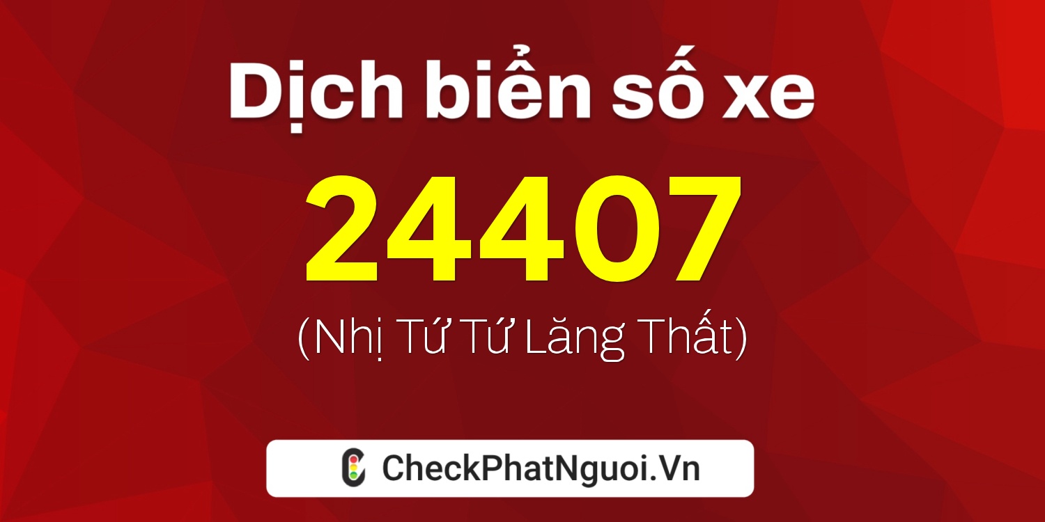 Dịch ý nghĩa <b>biển số xe 29K-24407</b> tại website checkphatnguoi.vn