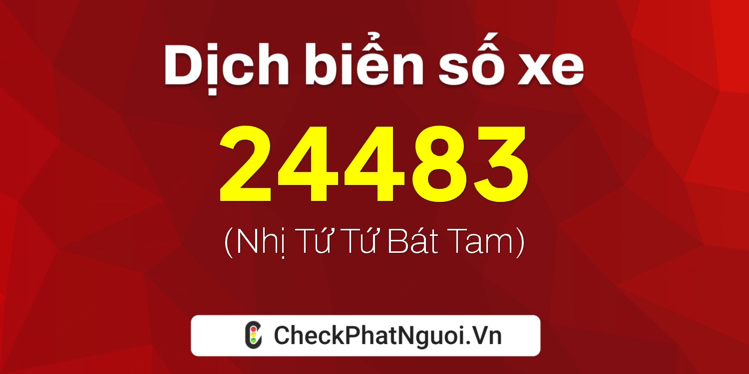 Dịch ý nghĩa <b>biển số xe 50AB-24483</b> tại website checkphatnguoi.vn