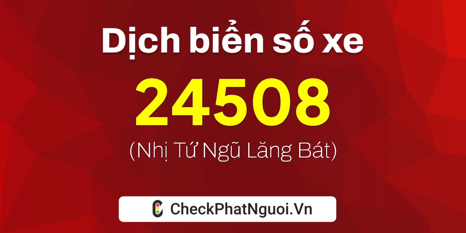 Dịch ý nghĩa <b>biển số xe 36K-24508</b> tại website checkphatnguoi.vn