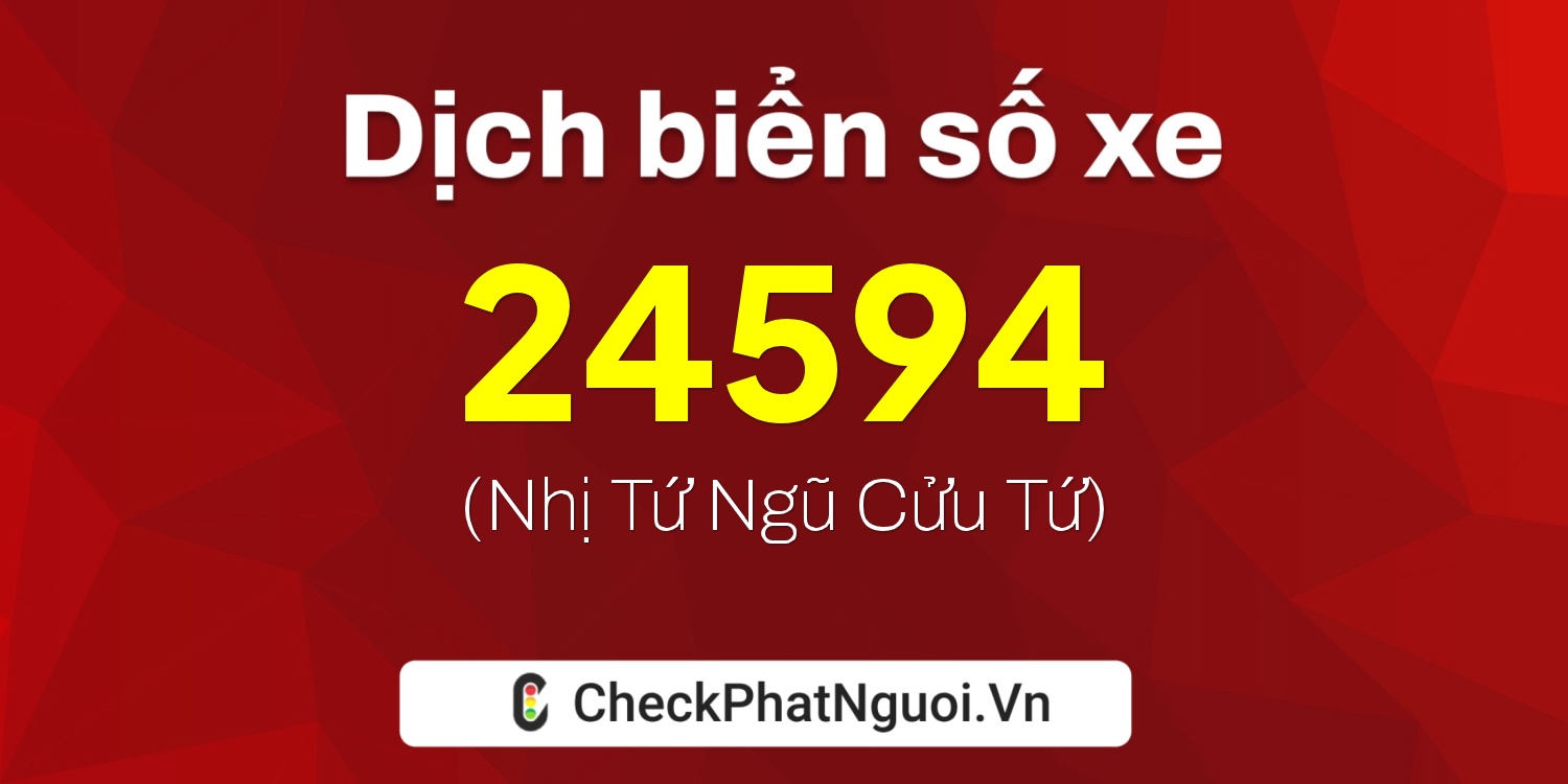 Dịch ý nghĩa <b>biển số xe 72A-24594</b> tại website checkphatnguoi.vn