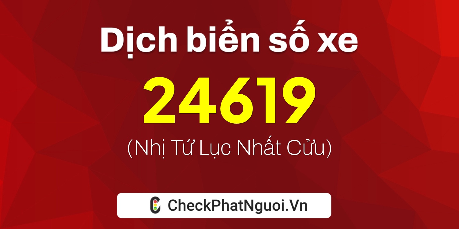 Dịch ý nghĩa <b>biển số xe 51B-24619</b> tại website checkphatnguoi.vn