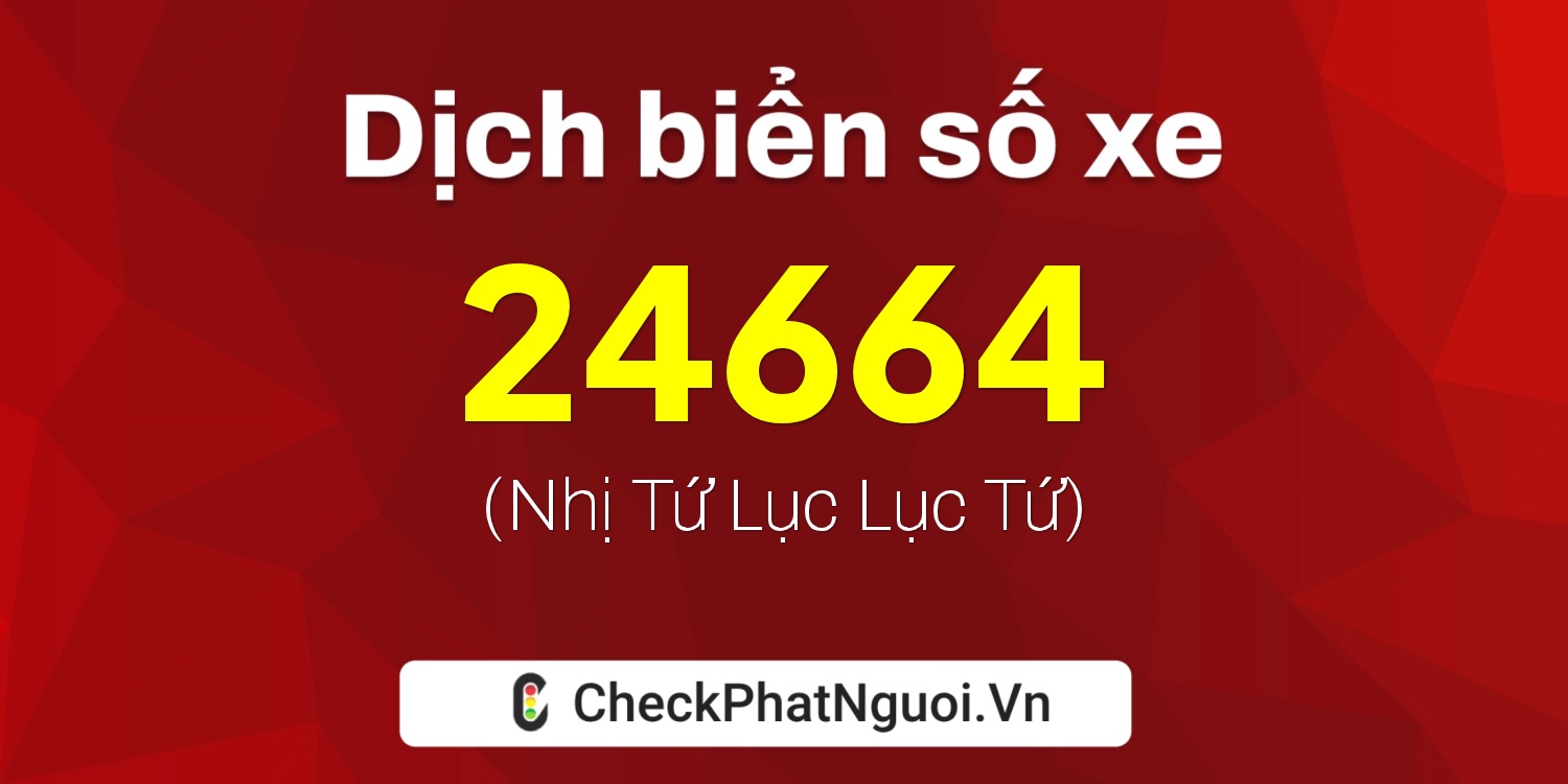 Dịch ý nghĩa <b>biển số xe 59SA-24664</b> tại website checkphatnguoi.vn