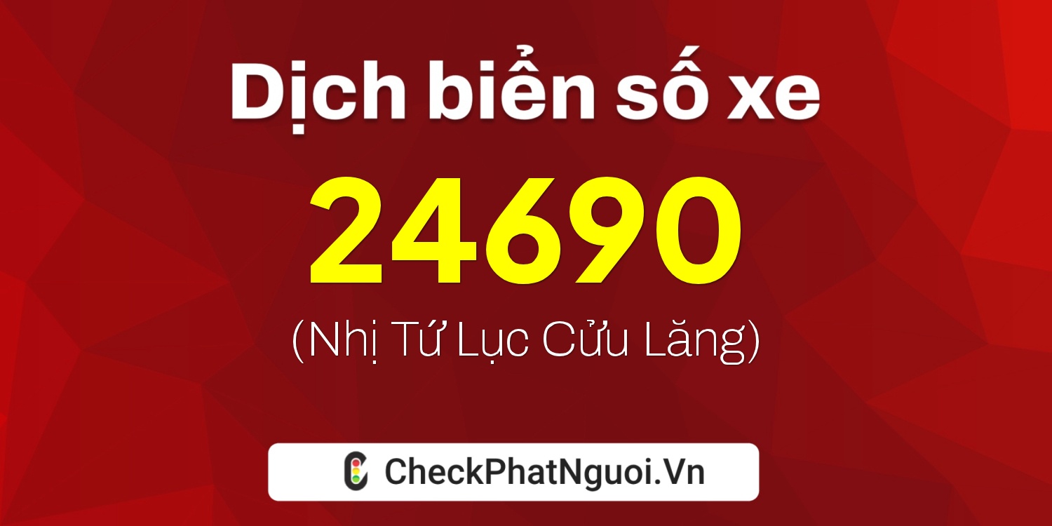 Dịch ý nghĩa <b>biển số xe 74A-24690</b> tại website checkphatnguoi.vn